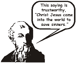 this saying is trustworthy. Christ Jesus came into the world to save sinners